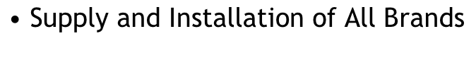  • Supply and Installation of All Brands
 

